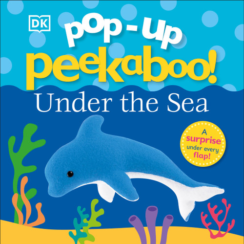 Pop-Up Peekaboo! Under The Sea (A Bubbly Surprise Under Every Flap!) by DK, 9781465473165