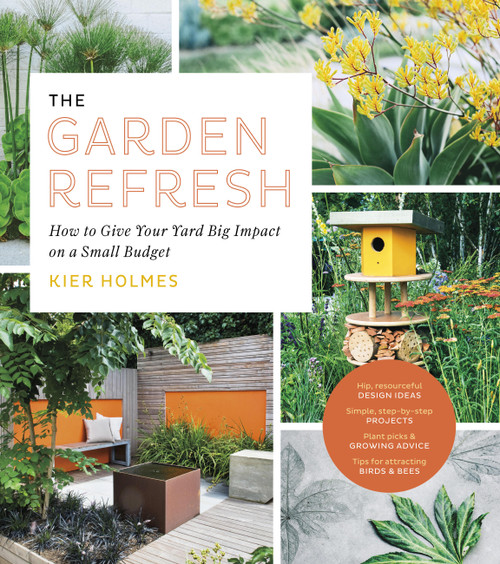 The Garden Refresh (How to Give Your Yard Big Impact on a Small Budget) by Kier Holmes, 9781643260815