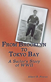 From Brooklyn to Tokyo Bay (A Sailor's Story of WWII) by Albert R. Pincus, 9781563119507