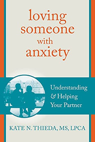 Loving Someone with Anxiety (Understanding and Helping Your Partner) by Kate N. Thieda, 9781608826117