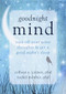 Goodnight Mind (Turn Off Your Noisy Thoughts and Get a Good Night's Sleep) by Colleen E. Carney, Rachel Manber, 9781608826186