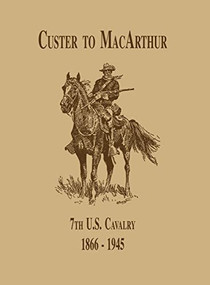 From Custer to MacArthur: The 7th U.S. Cavalry (1866-1945) by Edward C. Dailey, 9781681622880