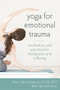 Yoga for Emotional Trauma (Meditations and Practices for Healing Pain and Suffering) by Mary NurrieStearns, Rick NurrieStearns, 9781608826421
