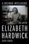 A Splendid Intelligence (The Life of Elizabeth Hardwick) by Cathy Curtis, 9781324005520
