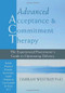 Advanced Acceptance and Commitment Therapy (The Experienced Practitioner's Guide to Optimizing Delivery) by Darrah Westrup, 9781608826490