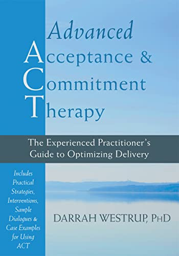 Advanced Acceptance and Commitment Therapy (The Experienced Practitioner's Guide to Optimizing Delivery) by Darrah Westrup, 9781608826490