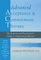 Advanced Acceptance and Commitment Therapy (The Experienced Practitioner's Guide to Optimizing Delivery) by Darrah Westrup, 9781608826490