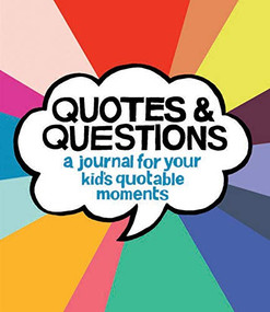 Quotes & Questions (A Journal for Your Kid's Quotable Moments) by Kate Pocrass, 9781452170367