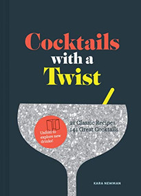 Cocktails with a Twist (21 Classic Recipes. 141 Great Cocktails. (Classic Cocktail Book, Mixed Drinks Recipe Book, Bar Book)) by Kara Newman, 9781452170404