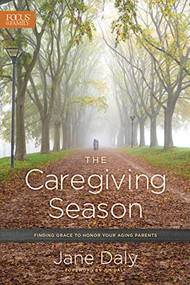 The Caregiving Season (Finding Grace to Honor Your Aging Parents) by Jane Daly, Jim Daly, 9781589978690