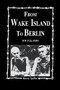 From Wake Island to Berlin by Harry Spiller, 9781563113314