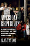 American Republics (A Continental History of the United States, 1783-1850) by Alan Taylor, 9781324005797