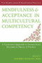 Mindfulness and Acceptance in Multicultural Competency (A Contextual Approach to Sociocultural Diversity in Theory and Practice) by Akihiko Masuda, 9781608827466