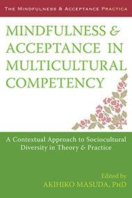 Mindfulness and Acceptance in Multicultural Competency (A Contextual Approach to Sociocultural Diversity in Theory and Practice) by Akihiko Masuda, 9781608827466