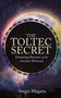 The Toltec Secret (Dreaming Practices of the Ancient Mexicans) by Sergio Magaña, 9781401947118