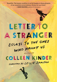 Letter to a Stranger (Essays to the Ones Who Haunt Us) by Colleen Kinder, Leslie Jamison, 9781643751245