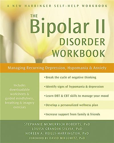 The Bipolar II Disorder Workbook (Managing Recurring Depression, Hypomania, and Anxiety) by Stephanie McMurrich Roberts, Louisa Grandin Sylvia, Noreen A. Reilly-Harrington, David J Miklowitz, 9781608827664