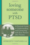 Loving Someone with PTSD (A Practical Guide to Understanding and Connecting with Your Partner after Trauma) by Aphrodite T. Matsakis, 9781608827862