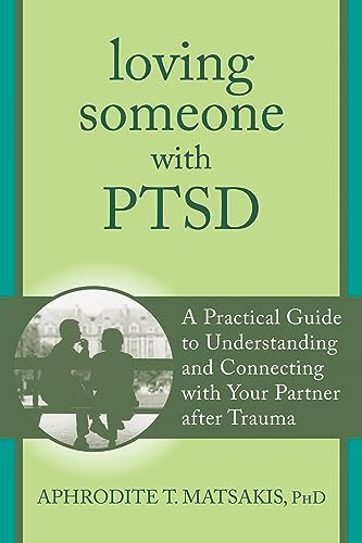 Loving Someone with PTSD (A Practical Guide to Understanding and Connecting with Your Partner after Trauma) by Aphrodite T. Matsakis, 9781608827862