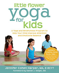 Little Flower Yoga for Kids (A Yoga and Mindfulness Program to Help Your Child Improve Attention and Emotional Balance) by Jennifer Cohen Harper, Daniel J. Siegel, 9781608827923