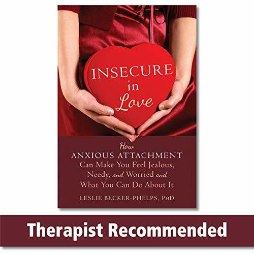 Insecure in Love (How Anxious Attachment Can Make You Feel Jealous, Needy, and Worried and What You Can Do About It) by Leslie Becker-Phelps, 9781608828159