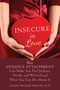 Insecure in Love (How Anxious Attachment Can Make You Feel Jealous, Needy, and Worried and What You Can Do About It) by Leslie Becker-Phelps, 9781608828159