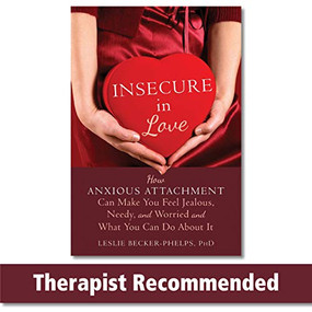 Insecure in Love (How Anxious Attachment Can Make You Feel Jealous, Needy, and Worried and What You Can Do About It) by Leslie Becker-Phelps, 9781608828159
