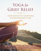 Yoga for Grief Relief (Simple Practices for Transforming Your Grieving Mind and Body) by Antonio Sausys, Lyn Prashant, 9781608828180