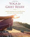 Yoga for Grief Relief (Simple Practices for Transforming Your Grieving Mind and Body) by Antonio Sausys, Lyn Prashant, 9781608828180