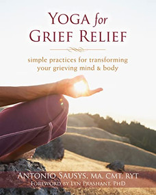 Yoga for Grief Relief (Simple Practices for Transforming Your Grieving Mind and Body) by Antonio Sausys, Lyn Prashant, 9781608828180