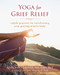 Yoga for Grief Relief (Simple Practices for Transforming Your Grieving Mind and Body) by Antonio Sausys, Lyn Prashant, 9781608828180