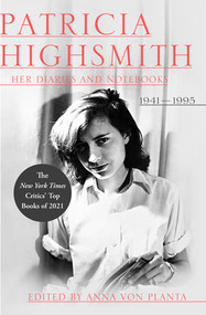 Patricia Highsmith: Her Diaries and Notebooks (1941-1995) by Patricia Highsmith, Anna von Planta, 9781324090991