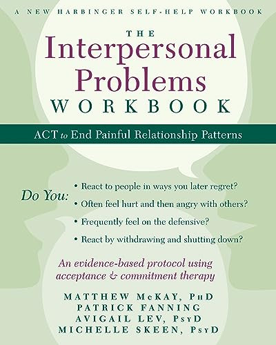 The Interpersonal Problems Workbook (ACT to End Painful Relationship Patterns) by Matthew McKay, Patrick Fanning, Avigail Lev, Michelle Skeen, 9781608828364