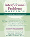The Interpersonal Problems Workbook (ACT to End Painful Relationship Patterns) by Matthew McKay, Patrick Fanning, Avigail Lev, Michelle Skeen, 9781608828364