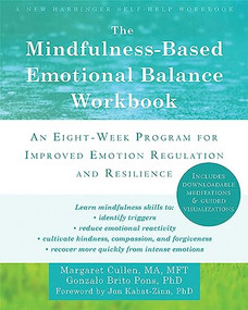The Mindfulness-Based Emotional Balance Workbook (An Eight-Week Program for Improved Emotion Regulation and Resilience) by Margaret Cullen, Gonzalo Brito Pons, Jon Kabat-Zinn, 9781608828395