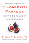 The Longevity Paradox (How to Die Young at a Ripe Old Age) by Steven R. Gundry, MD, 9780062843395