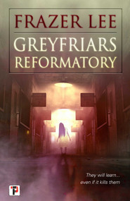 Greyfriars Reformatory by Frazer Lee, 9781787584730