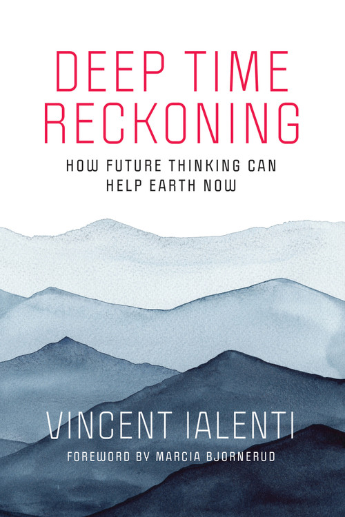 Deep Time Reckoning (How Future Thinking Can Help Earth Now) by Vincent Ialenti, Marcia Bjornerud, 9780262539265