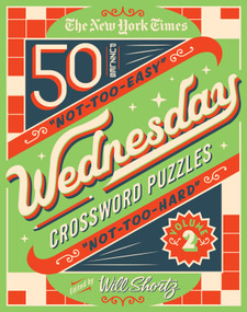 The New York Times Wednesday Crossword Puzzles Volume 2 (50 Not-Too-Easy, Not-Too-Hard Crossword Puzzles) by The New York Times, Will Shortz, 9781250803436