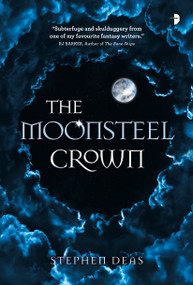 The Moonsteel Crown by Stephen Deas, 9780857668769