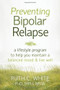 Preventing Bipolar Relapse (A Lifestyle Program to Help You Maintain a Balanced Mood and Live Well) by Ruth C. White, 9781608828814