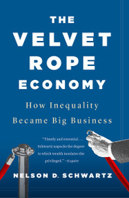 The Velvet Rope Economy (How Inequality Became Big Business) - 9780525435655 by Nelson D. Schwartz, 9780525435655