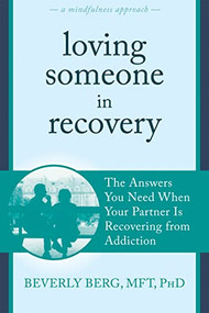Loving Someone in Recovery (The Answers You Need When Your Partner Is Recovering from Addiction) by Beverly Berg, Stan Tatkin, 9781608828982