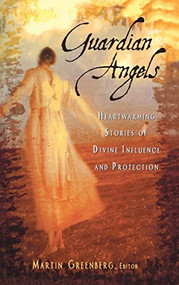Guardian Angels (Heart-Warming Stories of Divine Influence and Protection) by Martin Harry Greenberg, 9781684422463