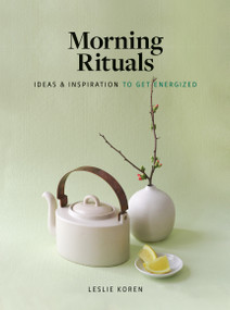 Morning Rituals (Ideas and Inspiration to Get Energized) by Leslie Koren, 9781648290299