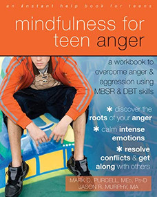 Mindfulness for Teen Anger (A Workbook to Overcome Anger and Aggression Using MBSR and DBT Skills) by Mark C. Purcell, Jason R Murphy, 9781608829163
