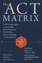 The ACT Matrix (A New Approach to Building Psychological Flexibility Across Settings and Populations) by Kevin L. Polk, Benjamin Schoendorff, Kelly G. Wilson, 9781608829231