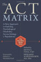 The ACT Matrix (A New Approach to Building Psychological Flexibility Across Settings and Populations) by Kevin L. Polk, Benjamin Schoendorff, Kelly G. Wilson, 9781608829231