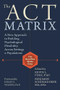 The ACT Matrix (A New Approach to Building Psychological Flexibility Across Settings and Populations) by Kevin L. Polk, Benjamin Schoendorff, Kelly G. Wilson, 9781608829231