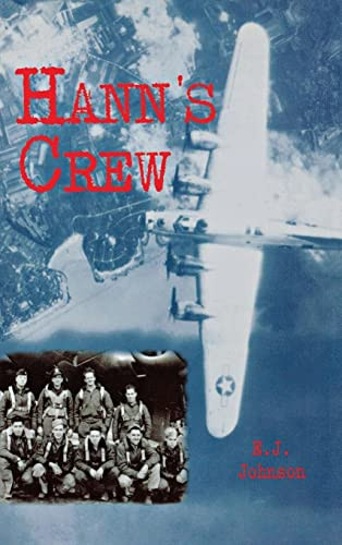 Hann's Crew (490th Bomb Group of the Mighty 8th Air Force) by E.J. Johnson, 9781563116759